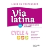 VIA LATINA LATIN LANGUES ET CULTURES DE L'ANTIQUITE - 5E 4E 3E (CYCLE 4) LIVRE PROFESSEUR ED. 2017