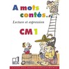 A MOTS CONTES... CM1 - LECTURE ET EXPRESSION A MOTS CONTES