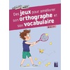 DES JEUX POUR AMELIORER SON ORTHOGRAPHE ET SON VOCABULAIRE - 9-11 ANS