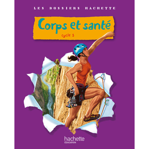 LES DOSSIERS HACHETTE SCIENCES CYCLE 3 - CORPS ET SANTE - LIVRE DE L'ELEVE - ED.2010