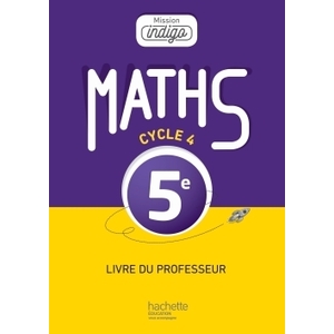 MISSION INDIGO MATHEMATIQUES CYCLE 4 / 5E - LIVRE DU PROFESSEUR - ED. 2016