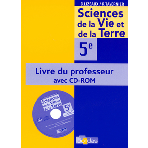 LIZEAUX/TAVERNIER SVT 5E 2006 LIVRE DU PROFESSEUR AVEC CD-ROM