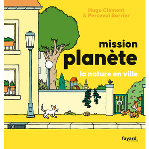 MISSION PLANETE - MISSION PLANETE LA NATURE EN VILLE - MISSION PLANETE VOL.5 LA NATURE EN VILLE