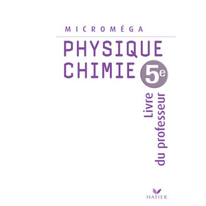MICROMEGA PHYSIQUE-CHIMIE 5E ED 2006 - LIVRE DU PROFESSEUR