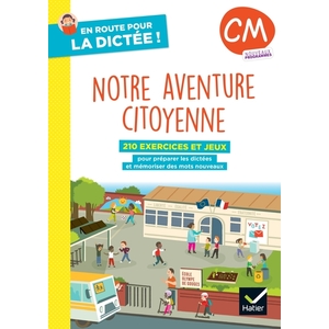 EN ROUTE POUR LA DICTEE ! CM - NOTRE AVENTURE CITOYENNE - ED. 2025 - CAHIER ELEVE