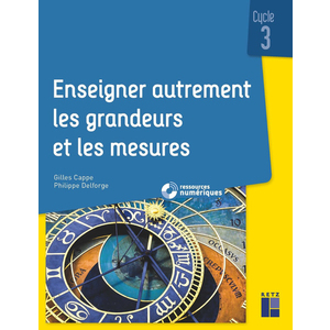 ENSEIGNER AUTREMENT LES GRANDEURS ET LES MESURES CYCLE 3 + RESSOURCES NUMERIQUES
