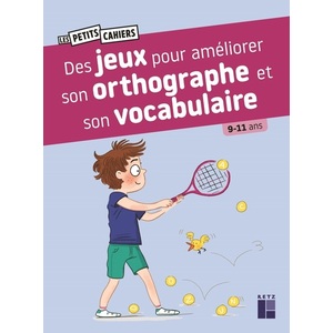 DES JEUX POUR AMELIORER SON ORTHOGRAPHE ET SON VOCABULAIRE - 9-11 ANS