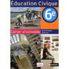 EDUCATION CIVIQUE 6EME CAHIER D'ACTIVITES 2014