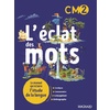L'ECLAT DES MOTS CM2 (2022) - MANUEL ELEVE - LE MANUEL QUI ECLAIRE L'ETUDE DE LA LANGUE