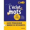 L ECLAT DES MOTS CM2 (2022) - GUIDE PEDAGOGIQUE PAPIER + BANQUE DE RESSOURCES A TELECHARGER