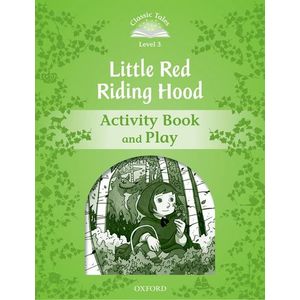 CLASSIC TALES SECOND EDITION 3: LITTLE RED RIDING HOOD ACTIVITY BOOK AND PLAY