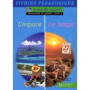 A MONDE OUVERT DECOUVERTE DU MONDE L'ESPACE/LE TEMPS CP/CE1 - GUIDE PEDAGOGIQUE - ED.1996