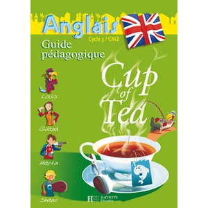 CUP OF TEA ANGLAIS CM2 - GUIDE PEDAGOGIQUE ET FLASHCARDS - ED.2008