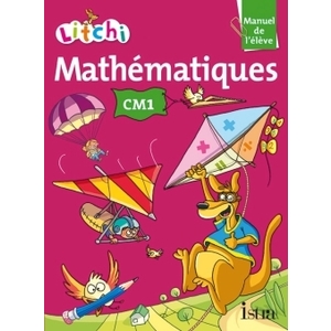 LITCHI MATHEMATIQUES CM1 - MANUEL ELEVE - ED. 2014