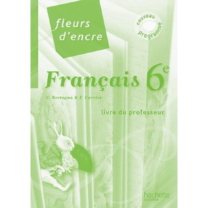 FLEURS D'ENCRE 6E - FRANCAIS - LIVRE DU PROFESSEUR - NOUVELLE EDITION 2009