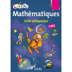 LITCHI MATHEMATIQUES CM2 - GUIDE PEDAGOGIQUE - ED. 2015