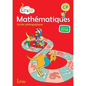 LITCHI MATHEMATIQUES CP - GUIDE PEDAGOGIQUE - ED. 2019