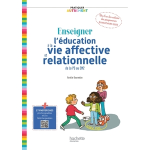 PRATIQUER AUTREMENT ENSEIGNER L'EDUCATION A LA VIE AFFECTIVE ET RELATIONNELLE DE LA PS AU CM2 (EVAR)