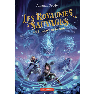 LES ROYAUMES SAUVAGES - VOL04 - LA BOUSSOLE DE LA NUIT