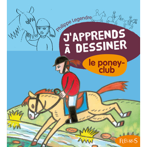 J'APPRENDS A DESSINER LE PONEY-CLUB