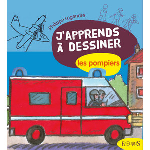 J'APPRENDS A DESSINER LES POMPIERS