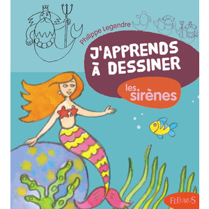 J'APPRENDS A DESSINER LES SIRENES
