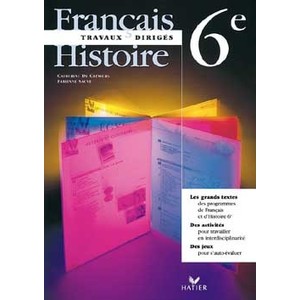 TRAVAUX DIRIGES FRANCAIS - HISTOIRE 6E, CAHIER DE L'ELEVE