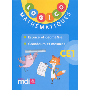 LOGICO MATHEMATIQUES CE1 : ESPACE ET GEOMETRIE - GRANDEURS ET MESURES