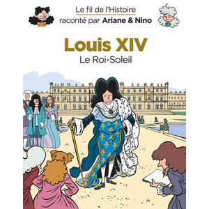 LE FIL DE L'HISTOIRE RACONTE P - T07 - LE FIL DE L'HISTOIRE RACONTE PAR ARIANE & NINO - LOUIS XIV