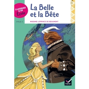 CLASSIQUES & CIE ECOLE CYCLE 3 - LA BELLE ET LA BETE - J.-M. LEPRINCE DE BEAUMONT - VERSION ADAPTEE