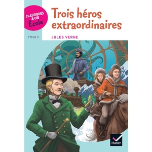 CLASSIQUES & CIE ECOLE CYCLE 3 - TROIS HEROS EXTRAORDINAIRES