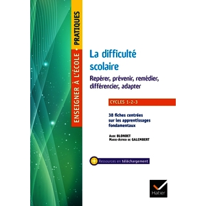 ENSEIGNER - CYCLES 1 A 3 - LA DIFFICULTE SCOLAIRE REPERER, PREVENIR, REMEDIER, DIFFERENCIER, ADAPTER