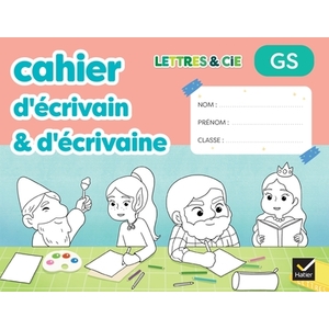 LETTRES & CIE - PRODUCTION D'ECRIT - GS - ED. 2025 - MON CAHIER D'ECRIVAIN & D'ECRIVAINE