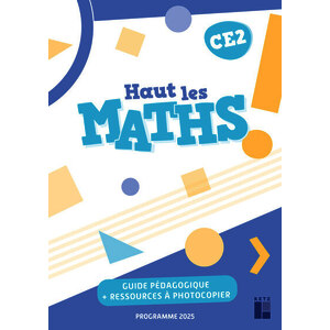 HAUT LES MATHS ! CE2 - GUIDE PEDAGOGIQUE + RESSOURCES NUMERIQUES - PROGRAMMES 2025