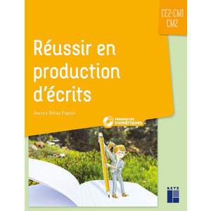 REUSSIR EN PRODUCTION D'ECRITS CE2-CM1-CM2 - + RESSOURCES NUMERIQUES