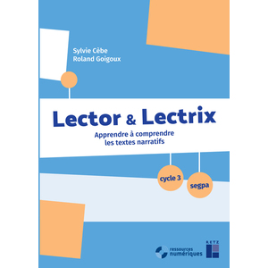 LECTOR ET LECTRIX CYCLE 3 + RESSOURCES NUMERIQUES - APPRENDRE A COMPRENDRE LES TEXTES NARRATIFS