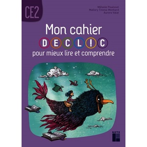 MON CAHIER DECLIC POUR MIEUX LIRE ET COMPRENDRE - CAHIER DE L'ELEVE CE2