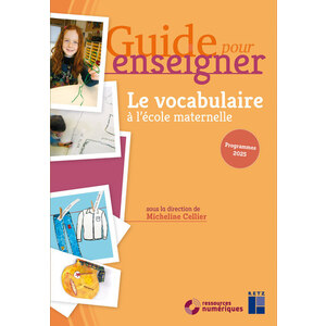 GUIDE POUR ENSEIGNER LE VOCABULAIRE A L'ECOLE MATERNELLE + RESSOURCES NUMERIQUES PROGRAMMES 2025