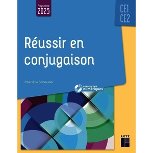 REUSSIR EN CONJUGAISON CE1-CE2 - PROGRAMMES 2025 - + RESSOURCES NUMERIQUES