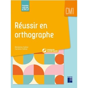 REUSSIR EN ORTHOGRAPHE CM1 - PROGRAMMES 2025 - + RESSOURCES NUMERIQUES