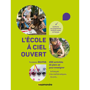 L'ECOLE A CIEL OUVERT - 200 ACTIVITES DE PLEIN AIR POUR ENSEIGNER LE FRANCAIS, LES MATHEMATIQUES