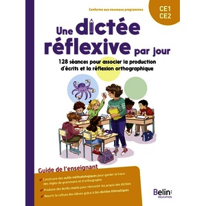 UNE DICTEE REFLEXIVE PAR JOUR CE1-CE2 - 128 SEANCES POUR ASSOCIER LA PRODUCTION D'ECRITS ET LA REFLE
