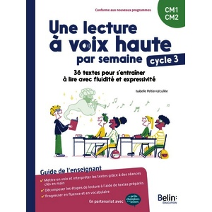 UNE LECTURE A VOIX HAUTE PAR SEMAINE CYCLE 3 - 36 TEXTES POUR S'ENTRAINER A LIRE AVEC FLUIDITE ET EX